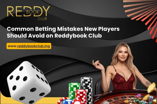 Read more about the article Common Betting Mistakes New Players Should Avoid on Reddybook Club