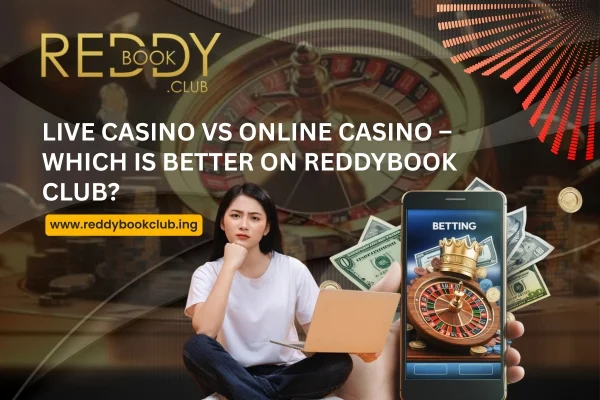 You are currently viewing Live Casino vs Online Casino – Which Is Better on Reddybook Club?