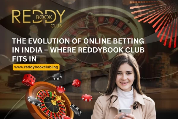 You are currently viewing The Evolution of Online Betting in India – Where Reddybook Club Fits In
