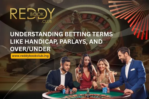 You are currently viewing Understanding Betting Terms Like Handicap, Parlays, and Over/Under